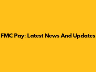 FMC Pay: Latest News And Updates