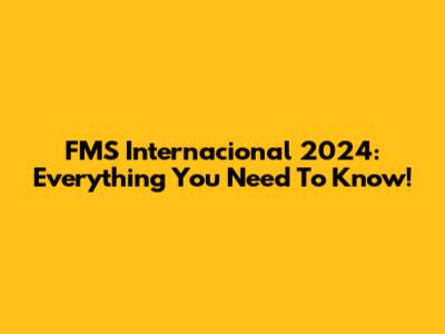 FMS Internacional 2024: Everything You Need To Know!