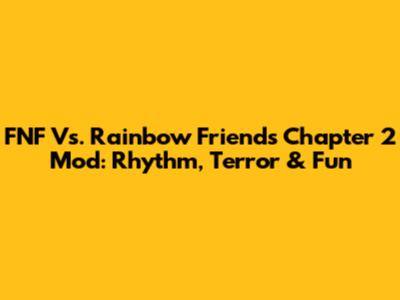 FNF Vs. Rainbow Friends Chapter 2 Mod: Rhythm, Terror & Fun