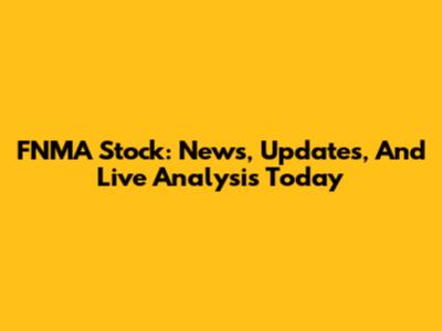 FNMA Stock: News, Updates, And Live Analysis Today