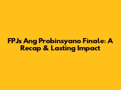 FPJ's Ang Probinsyano Finale: A Recap & Lasting Impact