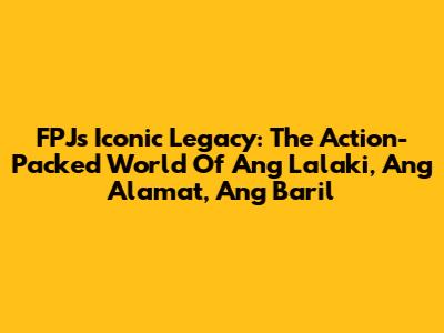 FPJ's Iconic Legacy: The Action-Packed World Of 'Ang Lalaki, Ang Alamat, Ang Baril'