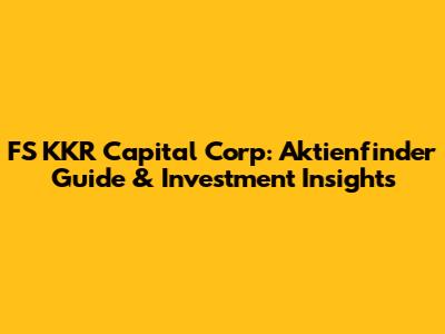 FS KKR Capital Corp: Aktienfinder Guide & Investment Insights