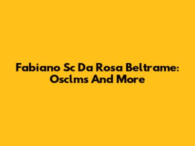 Fabiano Sc Da Rosa Beltrame: Osclms And More