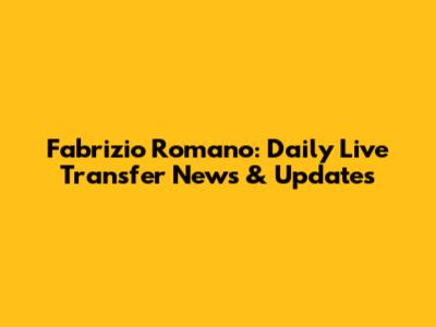 Fabrizio Romano: Daily Live Transfer News & Updates