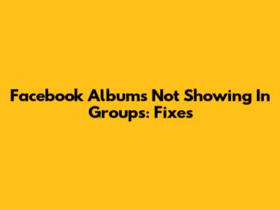 Facebook Albums Not Showing In Groups: Fixes