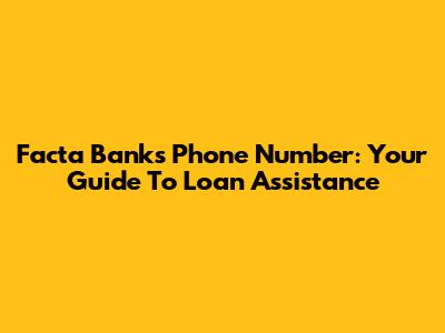 Facta Bank's Phone Number: Your Guide To Loan Assistance