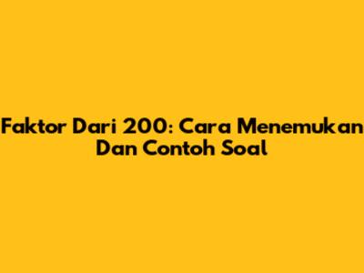 Faktor Dari 200: Cara Menemukan Dan Contoh Soal