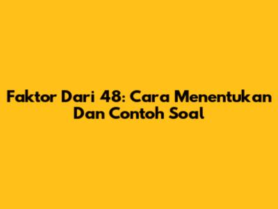 Faktor Dari 48: Cara Menentukan Dan Contoh Soal