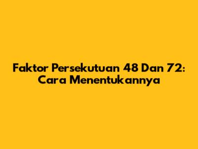 Faktor Persekutuan 48 Dan 72: Cara Menentukannya
