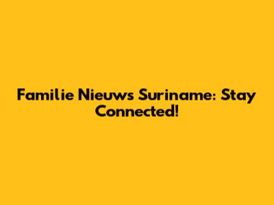 Familie Nieuws Suriname: Stay Connected!