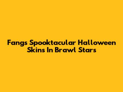 Fang's Spooktacular Halloween Skins In Brawl Stars