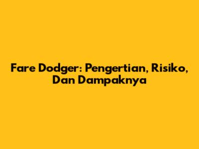 Fare Dodger: Pengertian, Risiko, Dan Dampaknya