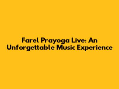 Farel Prayoga Live: An Unforgettable Music Experience