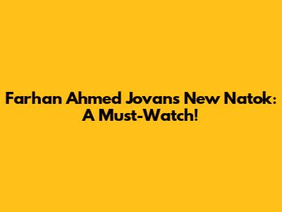 Farhan Ahmed Jovan's New Natok: A Must-Watch!