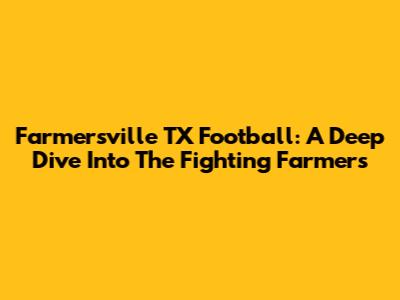 Farmersville TX Football: A Deep Dive Into The Fighting Farmers
