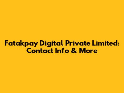 Fatakpay Digital Private Limited: Contact Info & More
