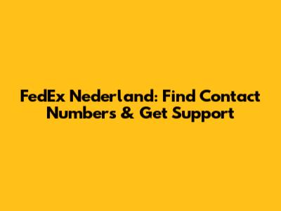 FedEx Nederland: Find Contact Numbers & Get Support