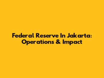 Federal Reserve In Jakarta: Operations & Impact