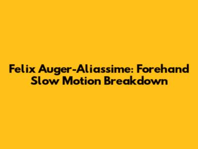 Felix Auger-Aliassime: Forehand Slow Motion Breakdown