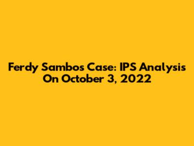 Ferdy Sambo's Case: IPS Analysis On October 3, 2022