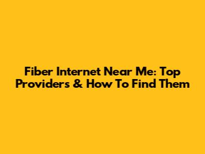 Fiber Internet Near Me: Top Providers & How To Find Them