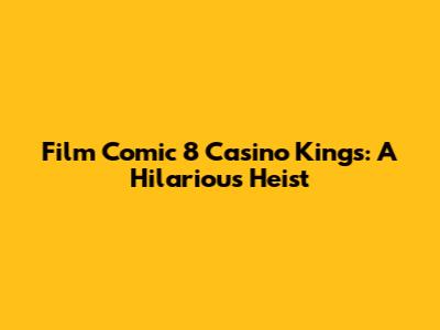 Film Comic 8 Casino Kings: A Hilarious Heist