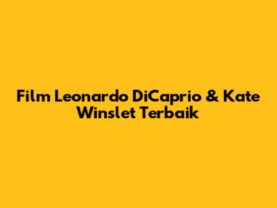 Film Leonardo DiCaprio & Kate Winslet Terbaik
