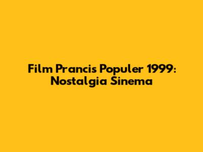 Film Prancis Populer 1999: Nostalgia Sinema