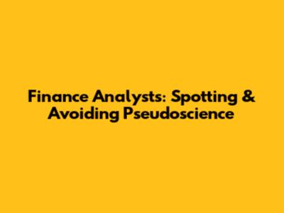Finance Analysts: Spotting & Avoiding Pseudoscience
