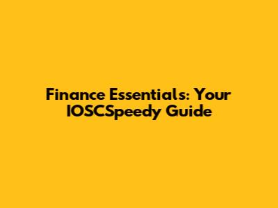 Finance Essentials: Your IOSCSpeedy Guide
