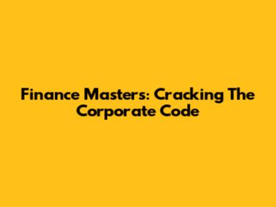 Finance Masters: Cracking The Corporate Code