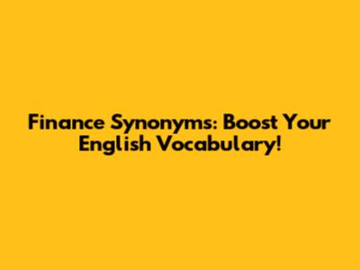 Finance Synonyms: Boost Your English Vocabulary!