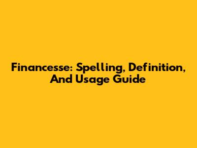 Financesse: Spelling, Definition, And Usage Guide