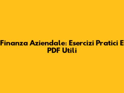 Finanza Aziendale: Esercizi Pratici E PDF Utili