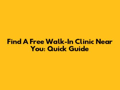 Find A Free Walk-In Clinic Near You: Quick Guide