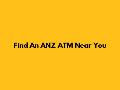 Find An ANZ ATM Near You