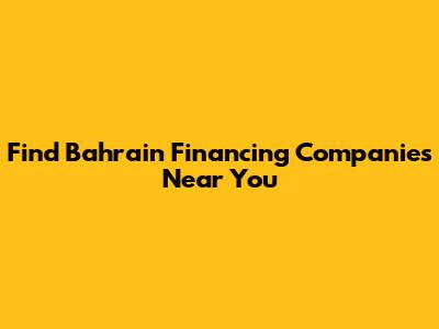 Find Bahrain Financing Companies Near You