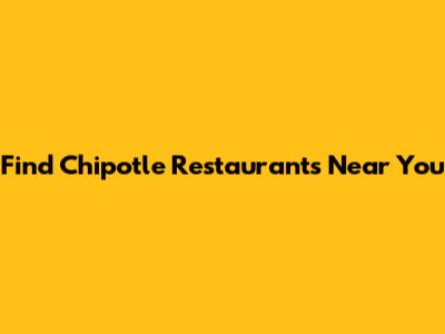 Find Chipotle Restaurants Near You