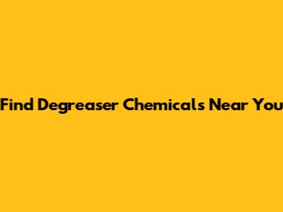 Find Degreaser Chemicals Near You