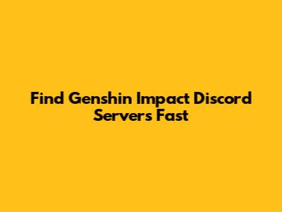 Find Genshin Impact Discord Servers Fast