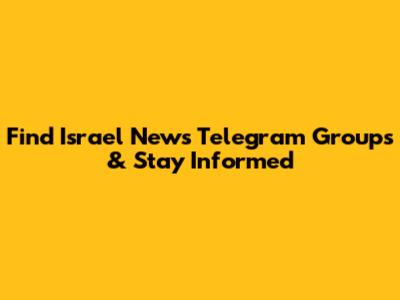 Find Israel News Telegram Groups & Stay Informed