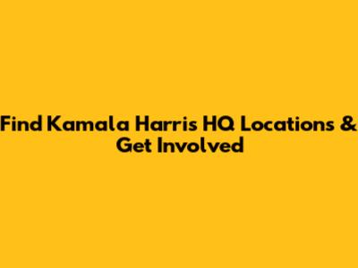 Find Kamala Harris HQ Locations & Get Involved