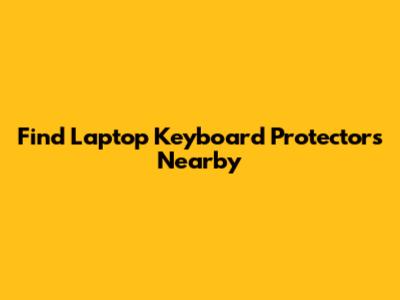 Find Laptop Keyboard Protectors Nearby