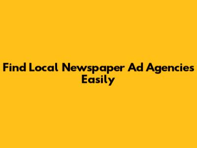 Find Local Newspaper Ad Agencies Easily