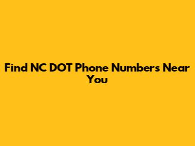 Find NC DOT Phone Numbers Near You