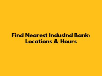 Find Nearest IndusInd Bank: Locations & Hours