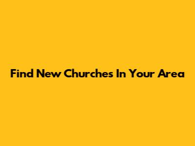 Find New Churches In Your Area