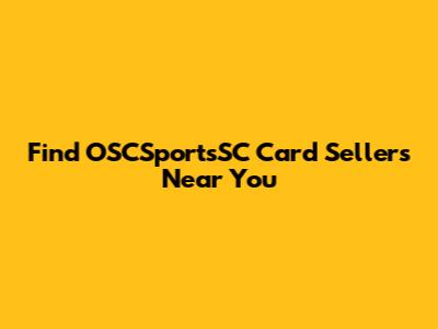 Find OSCSportsSC Card Sellers Near You