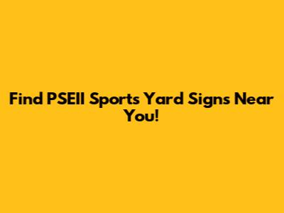 Find PSEII Sports Yard Signs Near You!